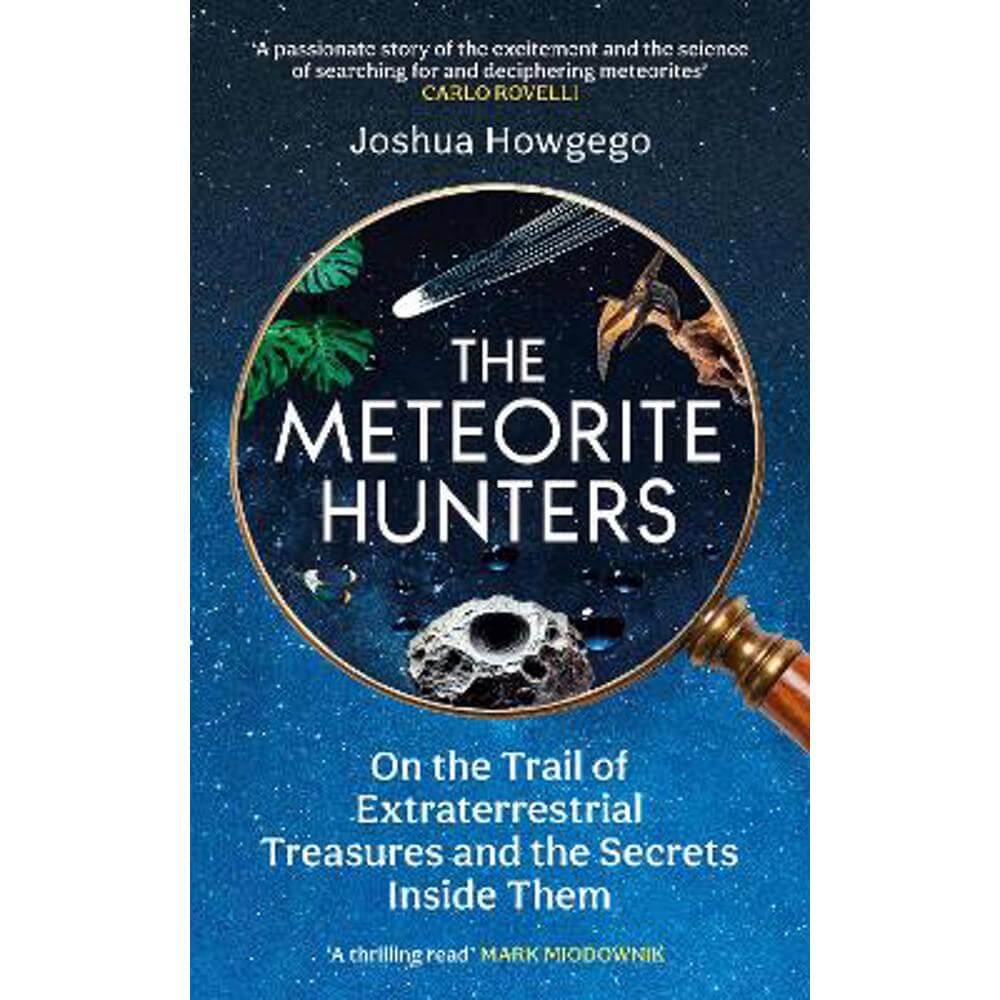 The Meteorite Hunters: On the Trail of Extraterrestrial Treasures and the Secrets Inside Them (Hardback) - Joshua Howgego